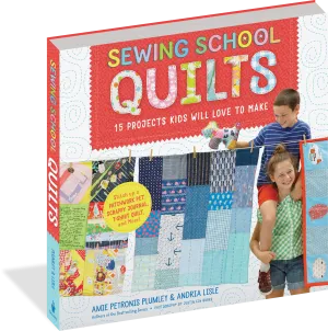 Sewing School Quilts - 15 Projects Kids Will Love To Make